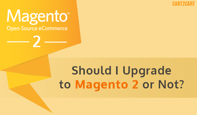 Should I Upgrade Magento 1 to Magento 2 or Not? Upgrade to Magento 2