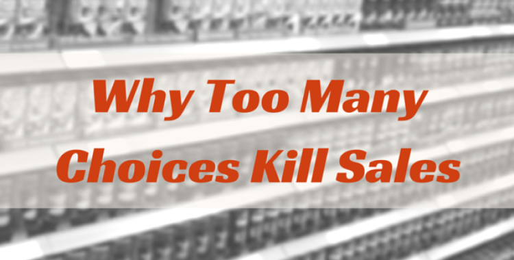 Why Too Many Choices Kill Sales