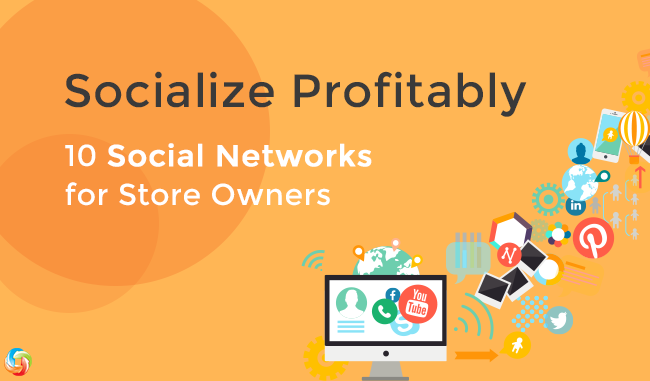 Socialize Profitably! 10 Social Networks for Store Owners Social Networks for Store Owners