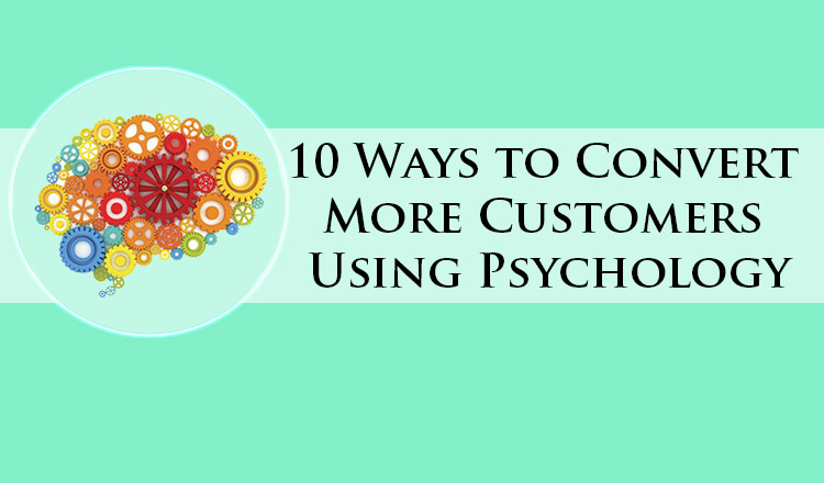 10 Ways to Convert More Customers Using Psychology [Infographic]