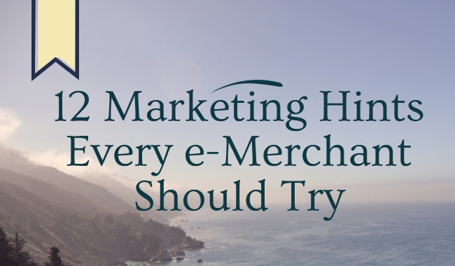 12 Marketing Hints Every e-Merchant Should Try - Infographic 12 Marketing Hints Every e-Merchant Should Try - Infographic