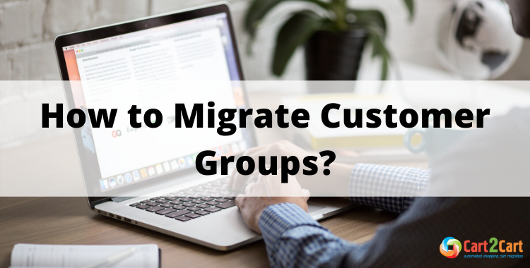 how to migrate customer groups