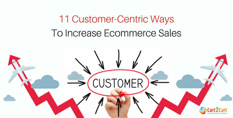 11 Customer-Centric Ways To Increase Ecommerce Sales