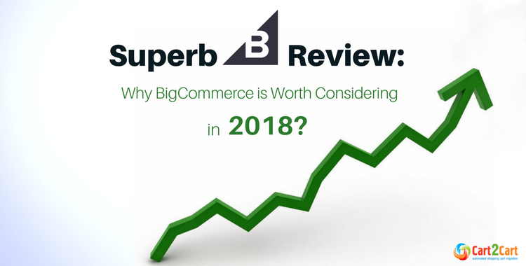 Superb Bigcommerce Review- Why BigCommerce is Worth Considering in 2018-
