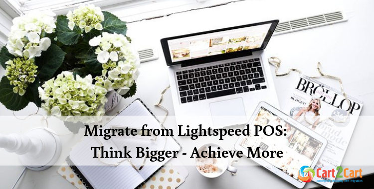 Migrate from Lightspeed POS Think Bigger Achieve More