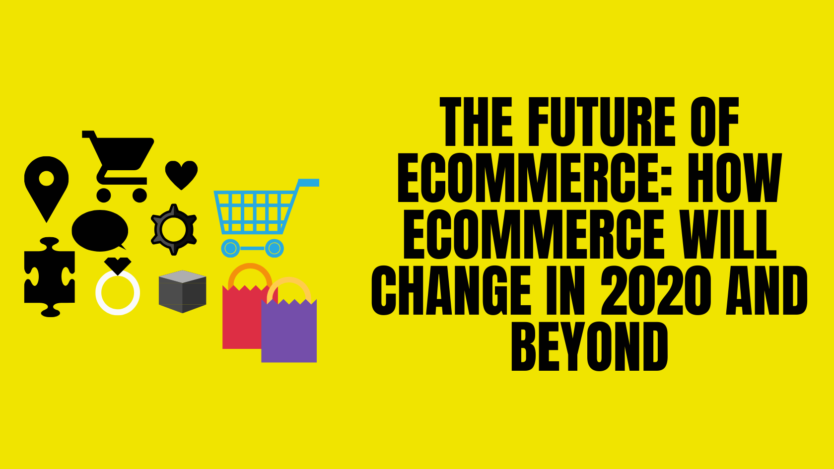 The Future of E-commerce: 2020 and Beyond