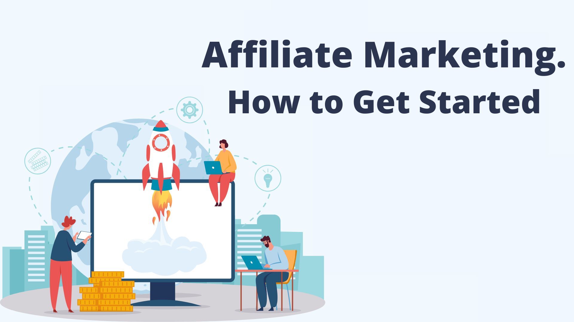 Affiliate Marketing. How to Get Started