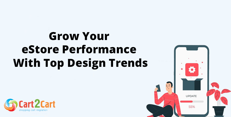 Grow Your eStore Performance With 2023 Top Design Trends