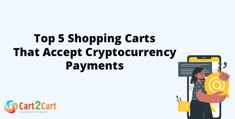  Top 5 Shopping Carts That Accept Cryptocurrency Payments in 2023?