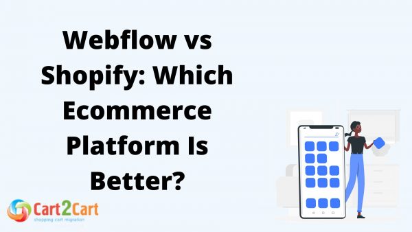 Webflow vs Shopify: Which Ecommerce Platform Is Better? Cart2Cart™