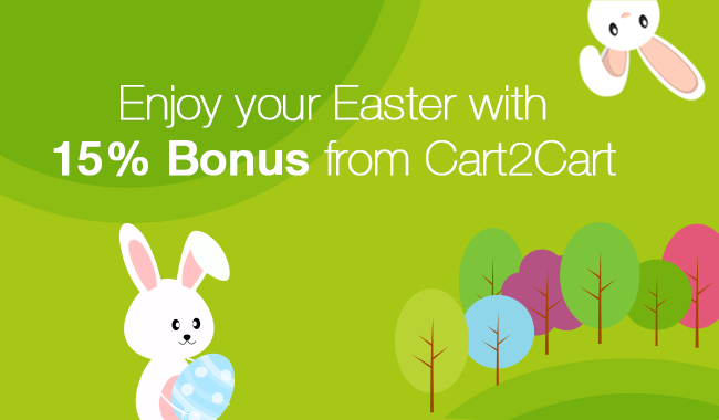 Enjoy your Easter with 15% Bonus from Cart2Cart Enjoy your Easter with 15% Bonus from Cart2Cart