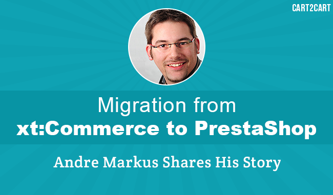 Migration from xt:Commerce to PrestaShop - Andre Markus Shares His Story