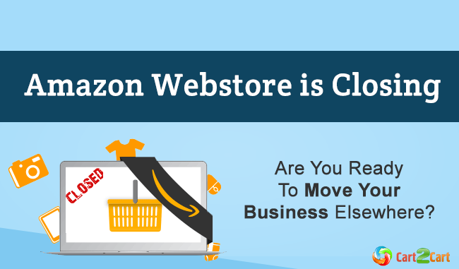 Amazon Webstore is Closing. Are You Ready To Move Your Business Elsewhere? Amazon Webstore is Closing. Are You Ready To Move Your Business Elsewhere?