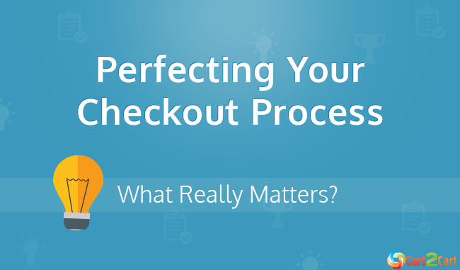 Perfecting Your Checkout Process: What Really Matters? Perfecting Your Checkout Process: What Really Matters?