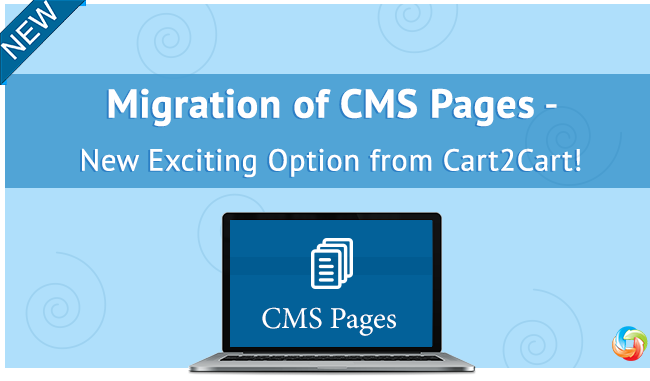 Migration of CMS Pages - New Exciting Option from Cart2Cart! Migration of CMS Pages - New Exciting Option from Cart2Cart!