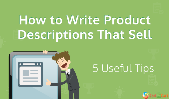 How to Write Product Descriptions That Sell - 5 Useful Tips How to Write Product Descriptions That Sell - 5 Useful Tips