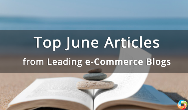 Top June Articles from Leading e-Commerce Blogs Top June Articles from Leading e-Commerce Blogs