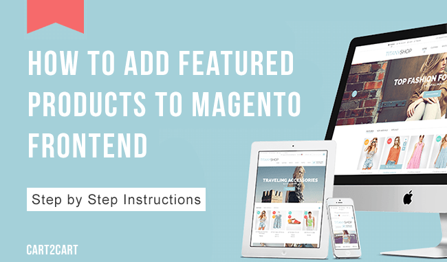 How to Add Featured Products to Magento Frontend - Step by Step Instructions How to Add Featured Products to Magento Frontend - Step by Step Instructions