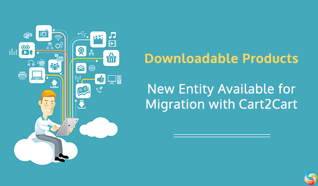 Downloadable Products - New Entity Available for Migration with Cart2Cart Downloadable Products - New Entity Available for Migration with Cart2Cart