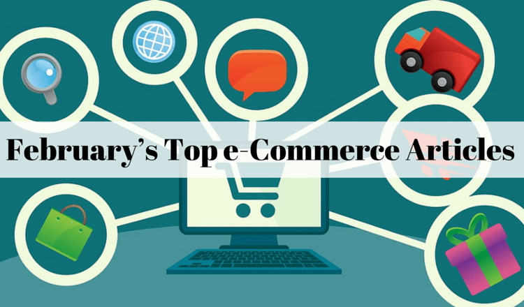The Digest of February’s Top e-Commerce Articles from Reputable Blogs The Digest of February’s Top e-Commerce Articles from Reputable Blogs