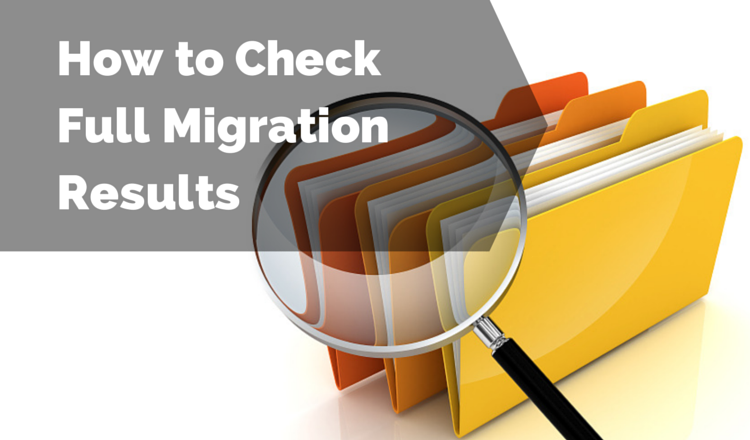 How to Check Full Migration Results How to Check Full Migration Results