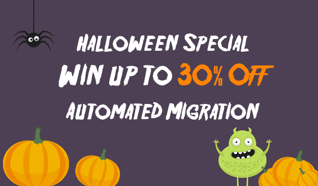 Halloween Special - Win up to 30% Off Automated Migration Halloween Special - Win up to 30% Off Automated Migration