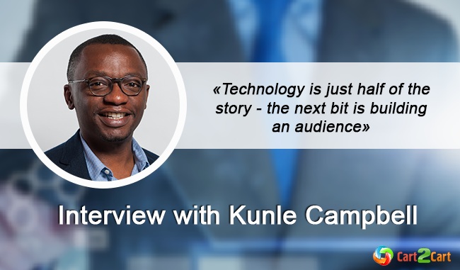 Interview with Kunle Campbell - Technology is Just Half of the Storу”