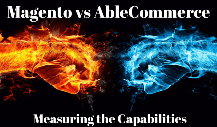 AbleCommerce vs Magento: Measuring the Capabilities AbleCommerce vs Magento: Measuring the Capabilities