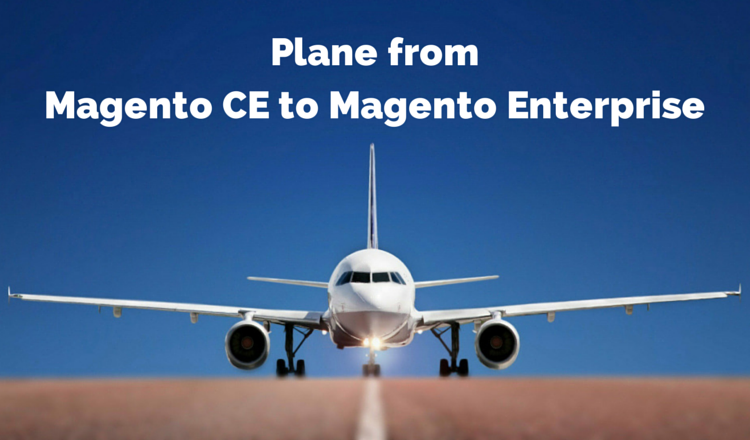 Plane from Magento CE to Magento Enterprise Quick as a Wind Plane from Magento CE to Magento Enterprise Quick as a Wind