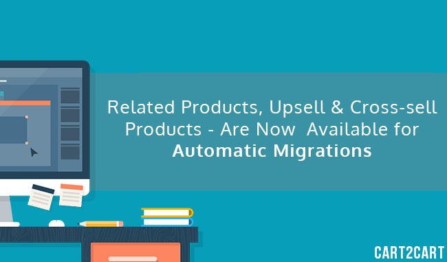 Related Products, Upsell and Cross-sell Products - are Now Available for Automatic Migrations Related Products, Upsell and Cross-sell Products - are Now Available for Automatic Migrations