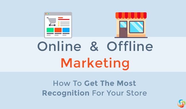 Online and Offline Marketing - How To Get The Most Recognition For Your Store
