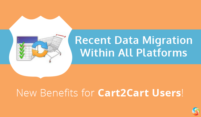 Recent Data Migration Within All Platforms - New Benefits for Cart2Cart Users! Recent Data Migration Within All Platforms - New Benefits for Cart2Cart Users!