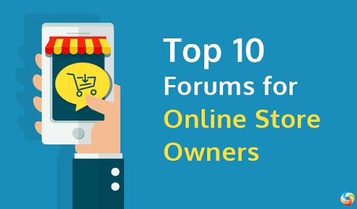 Top 10 Forums for Online Store Owners Top 10 Forums for Online Store Owners