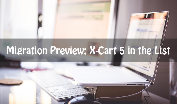 Migration Preview: X-Cart 5 in the List Migration Preview: X-Cart 5 in the List