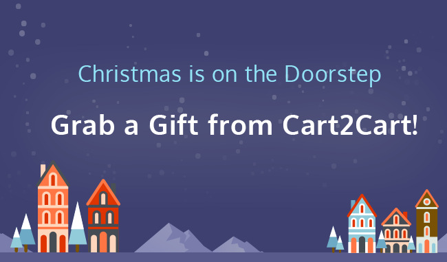 Christmas is on the Doorstep - Grab a Gift from Cart2Cart Christmas is on the Doorstep - Grab a Gift from Cart2Cart